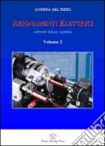 Azionamenti elettrici (appunti delle lezioni). Vol. 2 libro di Del Pizzo Andrea