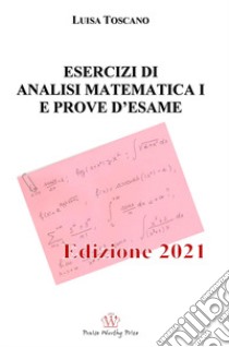 Esercizi di analisi matematica i e prove d'esame libro di Toscano Luisa