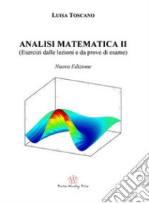 Analisi matematica II. (Esercizi dalle lezioni e prove d'esame) libro di Toscano Luisa