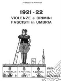 1921-22. Violenze e crimini fascisti in Umbria. Diario di un antifascista libro di Pierucci Frencesco
