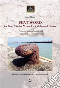 Flat word. La rete, i social network e le relazioni umane libro di Ranieri Paolo