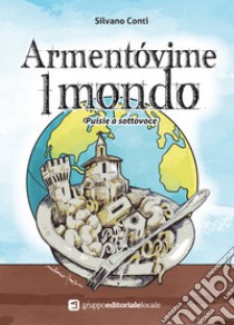 Armentóvime l mondo. Puisie a sottovoce libro di Conti Silvano