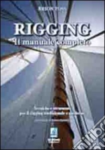 Rigging. Il manuale completo. Tecniche e strumenti per il rigging tradizionale e moderno libro di Toss Brion; Doretti L. (cur.)