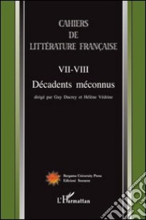 Cahiers de littérature française. VII-VIII décadents méconnus libro di Ducrey G. (cur.); Vérdine H. (cur.)