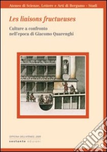 Les liaisons fructueuse. Culture a confronto nell'epoca di Giacomo Quarenghi libro