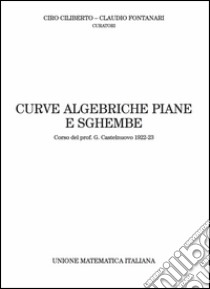 Curve algebriche piane e sghembe. Corso del prof. G. Castelnuovo (1922-23) libro di Ciliberto C. (cur.); Fontanari C. (cur.)