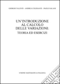 Un'introduzione al calcolo delle variazioni. Teoria ed esercizi libro di Talenti Giorgio; Colesanti Andrea; Salani Paolo