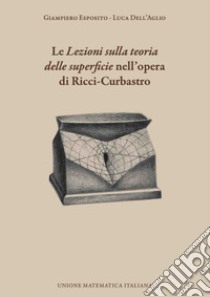 Le «Lezioni sulla teoria delle superficie» nell'opera di Ricci-Curbastro libro di Esposito Giampiero; Dell'Aglio Luca