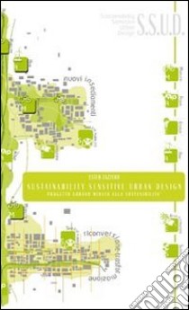 Sustainability sensitive urban design. Progetto urbano mirato alla sostenibilità. Ediz. bilingue libro di Zazzero Ester