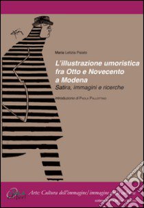 L'illustrazione umoristica fra Otto e Novecento a Modena libro di Paiato Maria Letizia