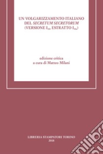 Un volgarizzamento italiano del Secretum secretorum (Versione I-10 Estratto I-10a). Ediz. critica libro di Milani M. (cur.)