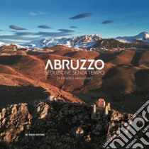 Abruzzo. Seduzione senza tempo-A timeless seduction. Ediz. illustrata libro