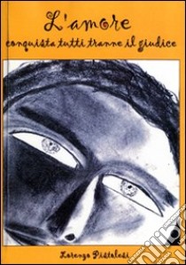 L'amore conquista tutti tranne il giudice libro di Pistolesi Lorenzo