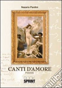 Canti d'amore libro di Pardini Nazario