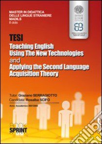 Tesi teaching english using the new technologies and applying the second language acquisition theory libro di Scifo Rosalba