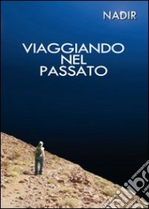 Viaggiando nel passato libro di Nadir