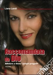 Raccomandata da Dio libro di Landi Liana