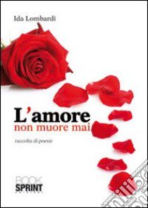 L'amore non muore mai libro di Lombardi Ida