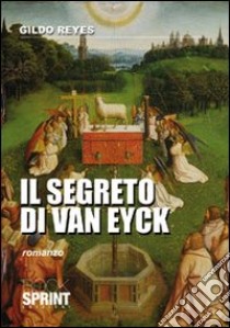 Il segreto di van Eyck libro di Reyes Gildo