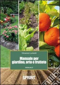 Manuale per giardino, orto e frutteto libro di Lumenti Vincenzo