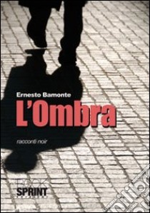 L'Ombra. Racconti noir libro di Bamonte Ernesto