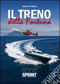 Il Treno della fortuna libro di Di Stazio Adriano