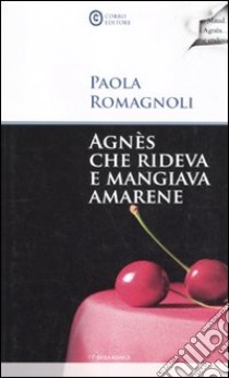 Agnés che rideva e mangiava amarene libro di Romagnoli Paola
