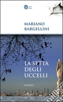 La Setta degli uccelli libro di Bargellini Mariano