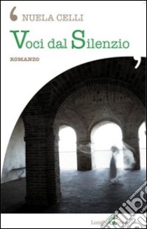 Voci dal silenzio libro di Celli Nuela