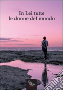 In lei tutte le donne del mondo libro di Molan M. (cur.)