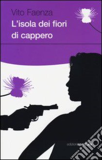 L'isola dei fiori di cappero libro di Faenza Vito