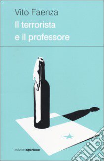 Il terrorista e il professore libro di Faenza Vito