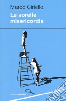 Le sorelle Misericordia libro di Ciriello Marco