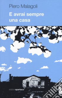 E avrai sempre una casa libro di Malagoli Piero