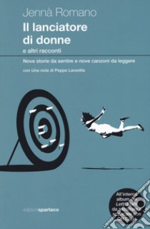 Il lanciatore di donne e altri racconti. Nove storie da sentire e nove canzoni da leggere. Con CD-Audio libro di Romano Jennà