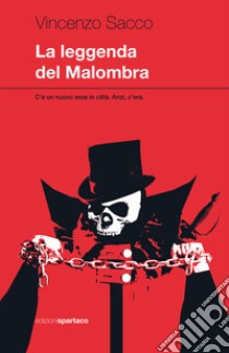 La leggenda del Malombra. C'è un nuovo eroe in città. Anzi, c'era libro di Sacco Vincenzo