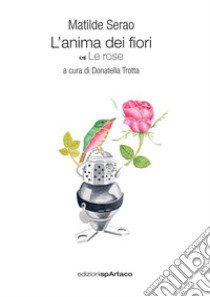 L'anima dei fiori. Vol. 2: Le rose libro di Serao Matilde; Trotta D. (cur.)