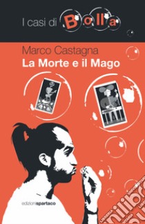 La morte e il mago. I casi di Bolla libro di Castagna Marco