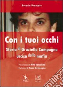 Con i tuoi occhi. Storia di Graziella Campagna uccisa dalla mafia libro di Brancato Rosaria