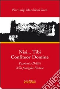 Nisi... Tibi confiteor damine. Passioni e delitti della famiglia Nisticò libro di Macchioni Gotti Pier Luigi