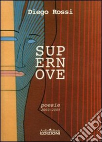 Supernove. Poesie dal 2003 al 2009 libro di Rossi Diego