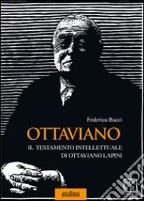 Ottaviano. Il testamento intellettuale di Ottaviano Lapini libro di Bacci Federica