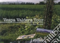 Vespa Valdera tour libro di Birdsall Ben