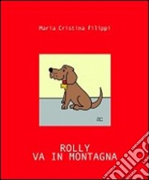 Rolly va in montagna. Ediz. illustrata libro di Filippi M. Cristina