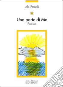 Una parte di me libro di Pratelli Iole