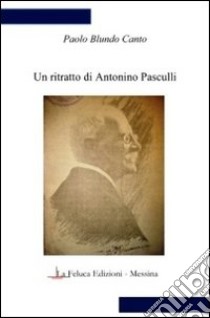 Un ritratto di Antonino Pasculli libro di Blundo Canto Paolo