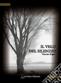 Il velo del silenzio libro di Ragno Vincenzo