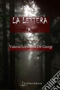 La lettera «K» libro di De Giorgi Valeria Loredana