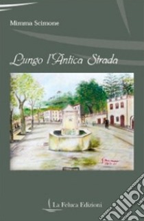 Lungo l'antica strada libro di Scimone Domenica