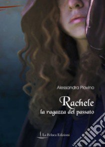 Rachele, la ragazza del passato libro di Plovino Alessandra